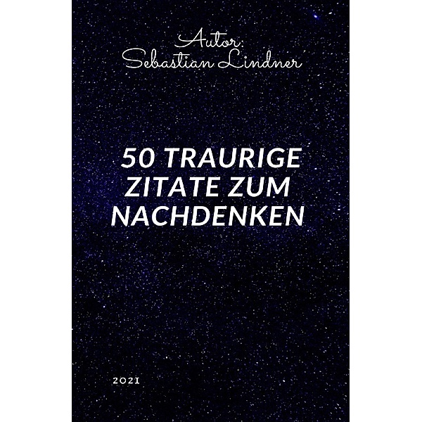 50 Traurige Zitate zum Nachdenken, Sebastian Lindner