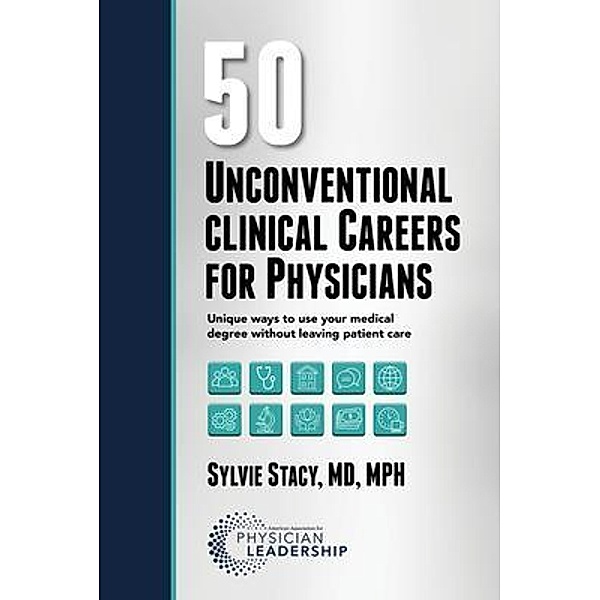 50 Unconventional Clinical Careers for Physicians, Sylvie Stacy