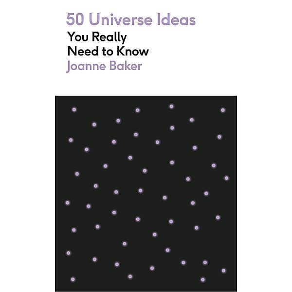 50 Universe Ideas You Really Need to Know / 50 Ideas You Really Need to Know series, Joanne Baker