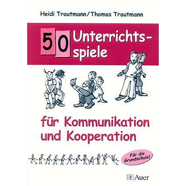 50 Unterrichtsspiele für Kommunikation und Kooperation, Heidi Trautmann, Thomas Trautmann