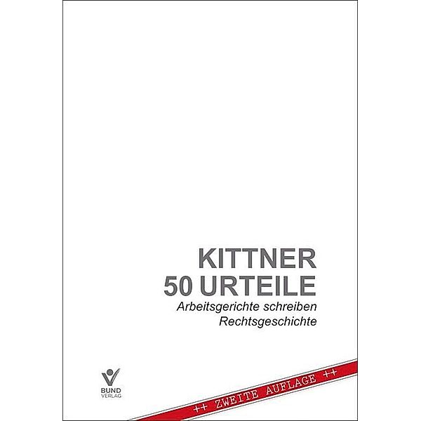 50 Urteile - Arbeitsgerichte schreiben Rechtsgeschichte, Michael Kittner