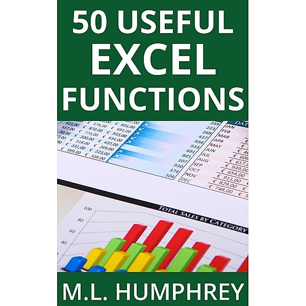 50 Useful Excel Functions (Excel Essentials, #3) / Excel Essentials, M. L. Humphrey