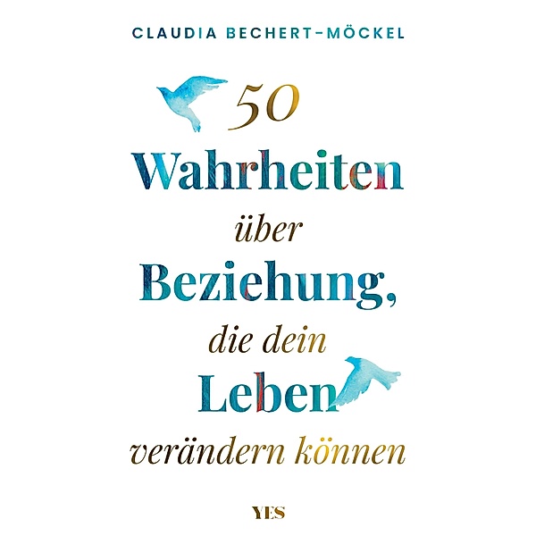 50 Wahrheiten über Beziehung, die dein Leben verändern können, Claudia Bechert-Möckel