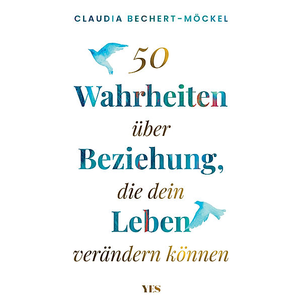 50 Wahrheiten über Beziehung, die dein Leben verändern können, Claudia Bechert-Möckel