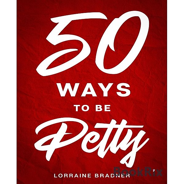 50 Ways to Be Petty, Lorraine Bradner