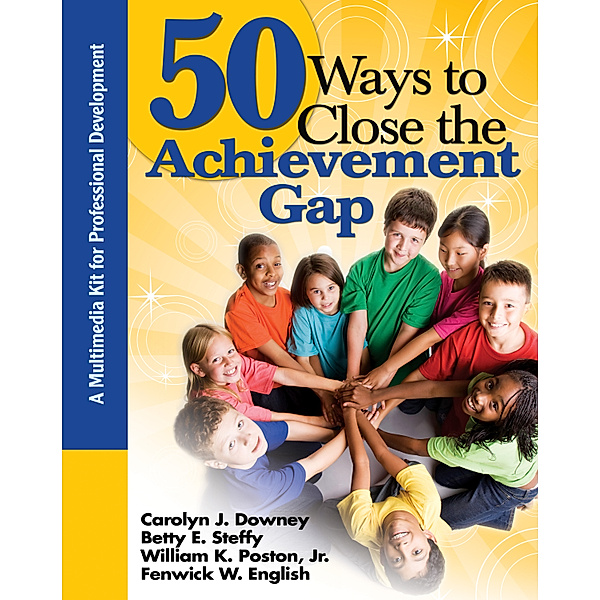 50 Ways to Close the Achievement Gap, Fenwick W. English, Carolyn J. Downey, William K. Poston, Betty E. Steffy-English