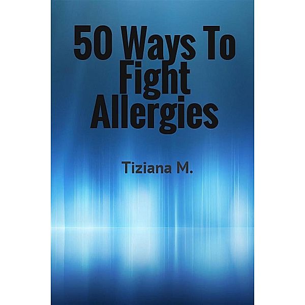 50 Ways To Fight Allergies, Tiziana M.