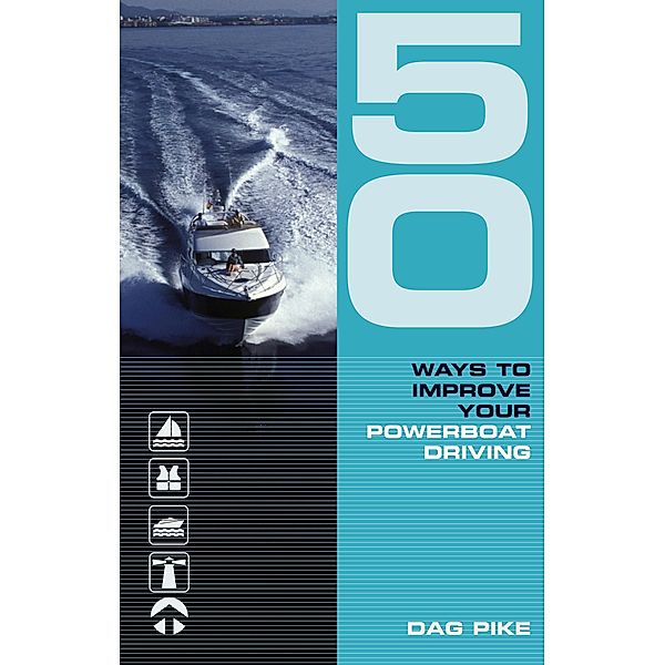 50 Ways to Improve Your Powerboat Driving, Dag Pike