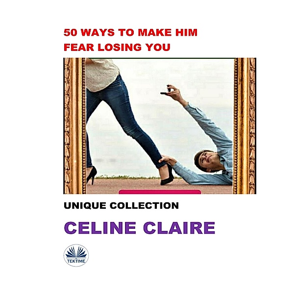 50 Ways To Make Him Fear Losing You, Celine Claire