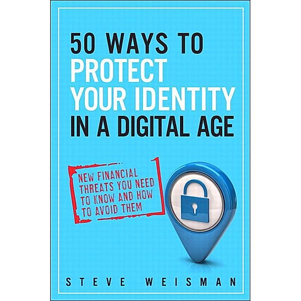 50 Ways to Protect Your Identity in a Digital Age, Steve Weisman
