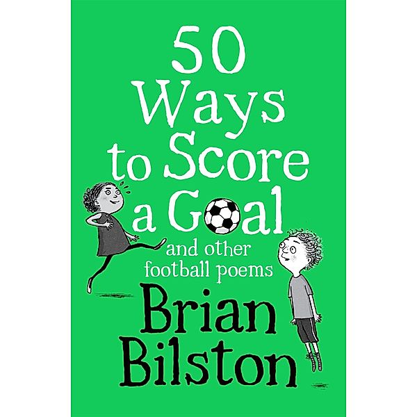 50 Ways to Score a Goal and Other Football Poems, Brian Bilston