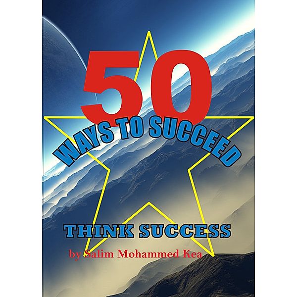 50 Ways To Succeed, Salim M. Kea