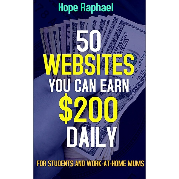 50 Websites you can Earn $200 Daily, Hope Raphael