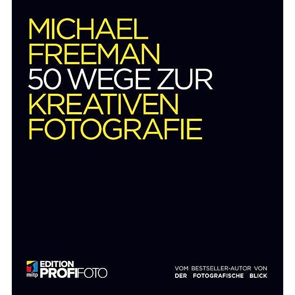 50 Wege zur kreativen Fotografie, Michael Freeman