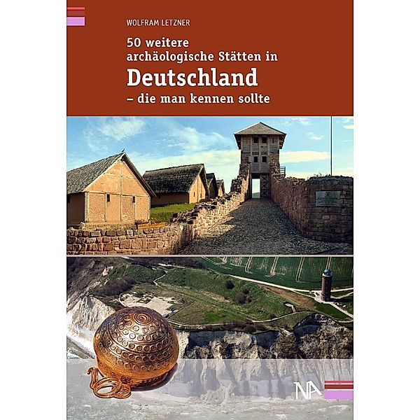 50 weitere archäologische Stätten in Deutschland - die man kennen sollte, Wolfram Letzner