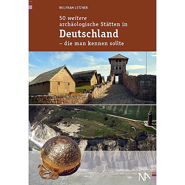 50 weitere archäologische Stätten in Deutschland - die man kennen sollte, Wolfram Letzner