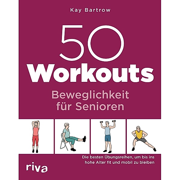 50 Workouts - Beweglichkeit für Senioren, Kay Bartrow