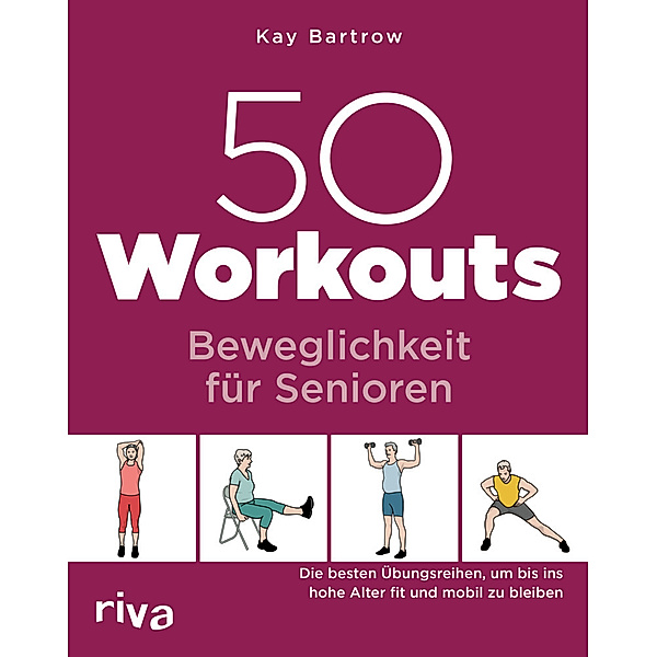 50 Workouts - Beweglichkeit für Senioren, Kay Bartrow