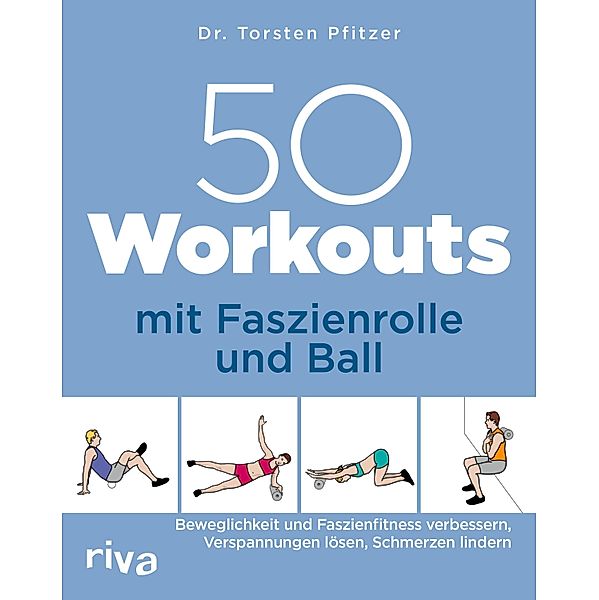 50 Workouts mit Faszienrolle und Ball, Torsten Pfitzer