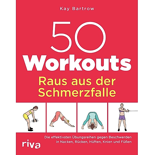 50 Workouts - Raus aus der Schmerzfalle, Kay Bartrow