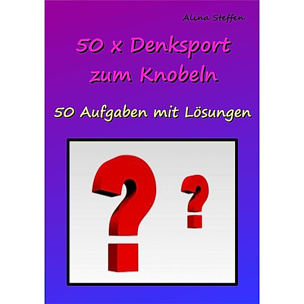 50 x Denksport zum Knobeln, Alina Steffen