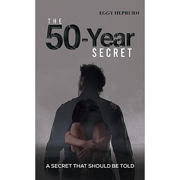 50-Year Secret / Austin Macauley Publishers, Eggy Hepburn