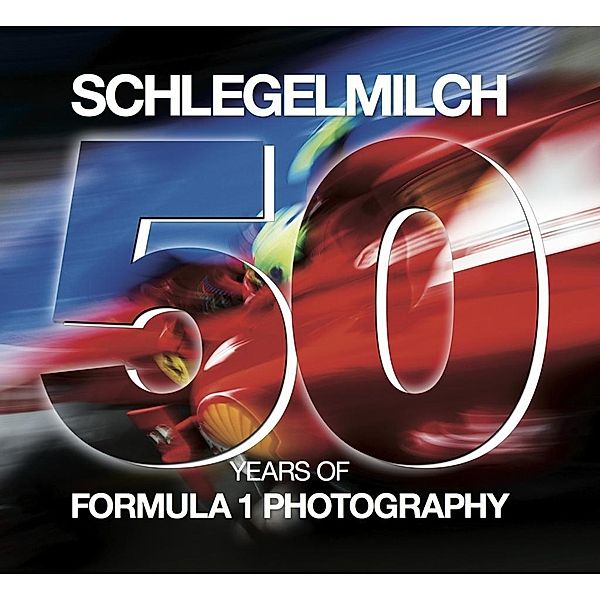 50 Years of Formula 1 Photography, Rainer W. Schlegelmilch