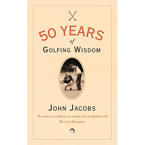 50 Years of Golfing Wisdom, John Jacobs