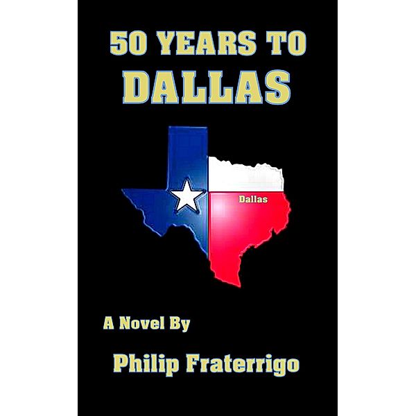 50 Years to Dallas, Philip Fraterrigo