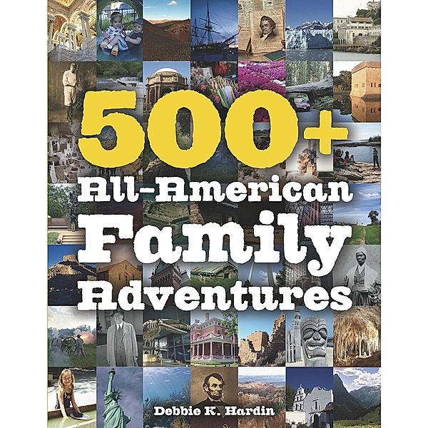 500+ All-American Family Adventures, Debbie K. Hardin