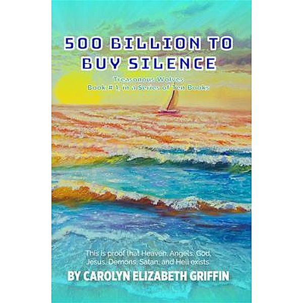 500 BILLION TO BUY SILENCE TREASONOUS WOLVES / Soft Maker LLC, Carolyn Griffin