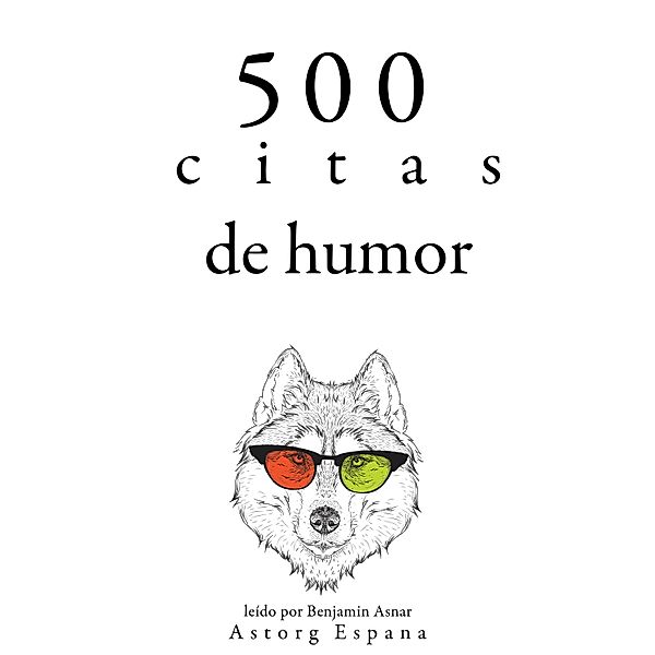 500 citas de humor, Oscar Wilde, Groucho Marx, George Bernard Shaw, Woody Allen, Albert Einstein
