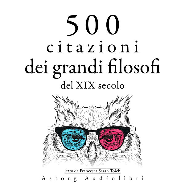 500 citazioni dei grandi filosofi del XIX secolo, Arthur Schopenhauer, Friedrich Nietzsche, Ralph Waldo Emerson, Soren Kierkegaard, Henry-David Thoreau