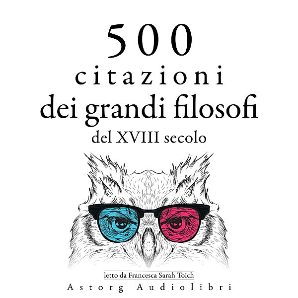 500 citazioni dei grandi filosofi del XVIII secolo, Denis Diderot, Georg Christoph Lichtenberg, Adam Smith, Pierre Augustin Caron De Beaumarchais, Nicolas de Chamfort