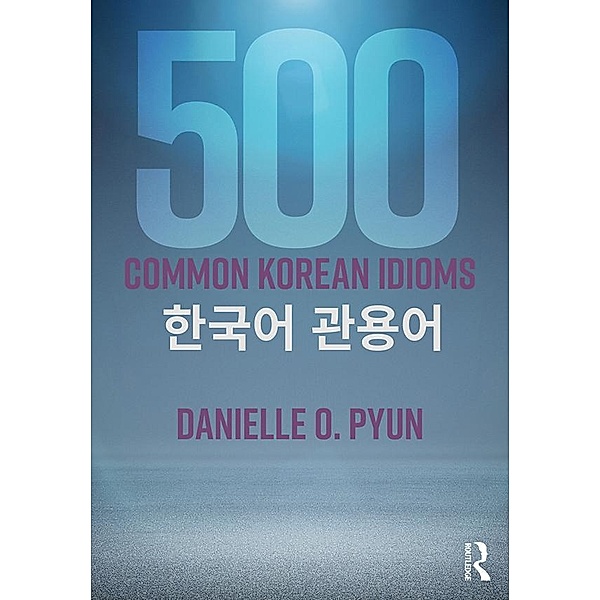500 Common Korean Idioms, Danielle O. Pyun