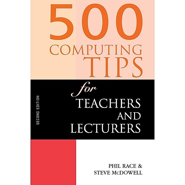 500 Computing Tips for Teachers and Lecturers, Steven Mcdowell, Phil Race, Steve McDowell