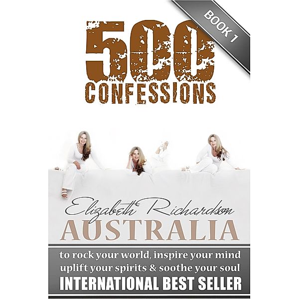 500 Confessions: to rock your world, inspire your mind, uplift your spirits & soothe your soul, Elizabeth Richardson