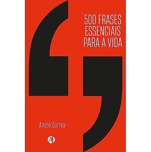 500 FRASES ESSENCIAIS PARA A VIDA, André Luís Gonsalez Corrêa