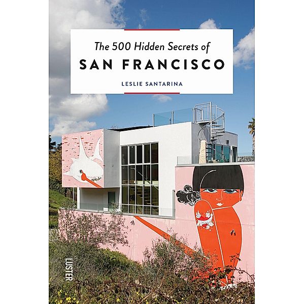 500 Hidden Secrets of San Francisco, The, Leslie Santarina