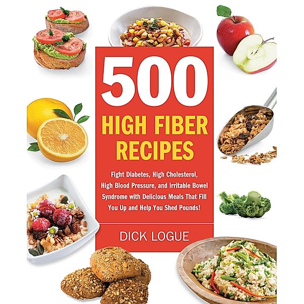 500 High Fiber Recipes, Dick Logue