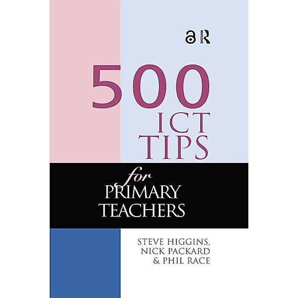 500 ICT Tips for Primary Teachers, Steve Higgins, Nick Pickard, Phil Race
