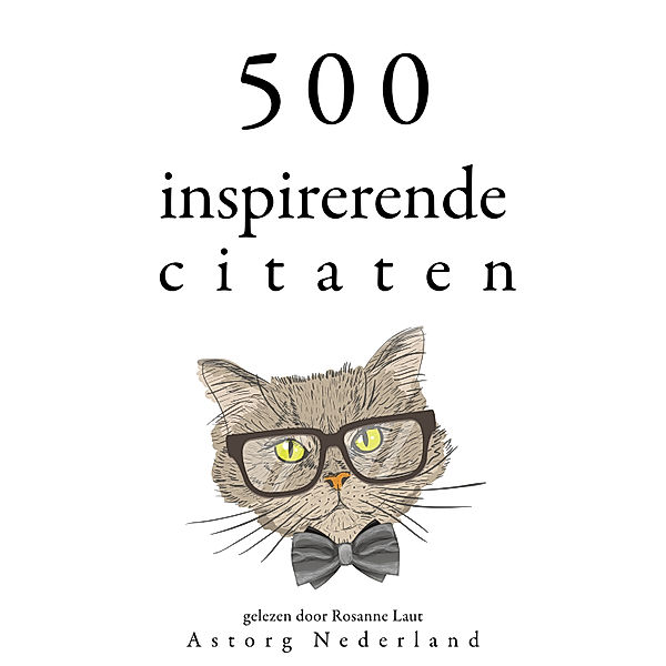 500 inspirerende citaten, Dale Carnegie, Rudyard Kipling, Friedrich Nietzsche, Mahatma Gandhi, Marilyn Monroe, Gautama Buddha, Lao Tzu, Steve Jobs, Charlotte Brontë, Platone, George S. Patton Jr, Martin Luther King Jr