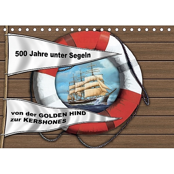 500 Jahre unter Segeln - von der GOLDEN HIND zur KERSHONESAT-Version (Tischkalender 2018 DIN A5 quer), Hans-Stefan Hudak