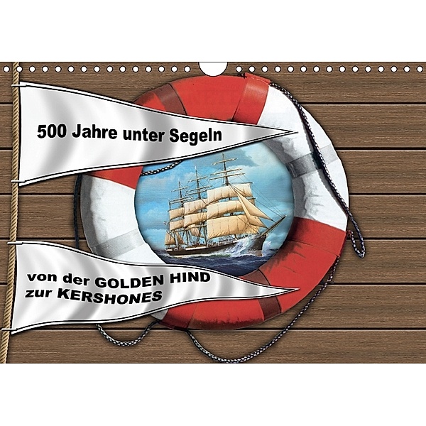 500 Jahre unter Segeln - von der GOLDEN HIND zur KERSHONESAT-Version (Wandkalender 2018 DIN A4 quer), Hans-Stefan Hudak