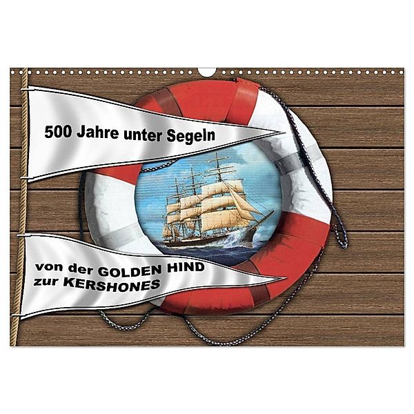 500 Jahre unter Segeln - von der GOLDEN HIND zur KERSHONES (Wandkalender 2024 DIN A3 quer), CALVENDO Monatskalender, Hans-Stefan Hudak