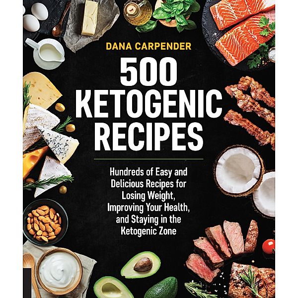 500 Ketogenic Recipes / Keto for Your Life, Dana Carpender