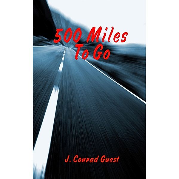 500 Miles to Go, J Conrad Guest