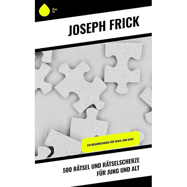 500 Rätsel und Rätselscherze für jung und alt, Joseph Frick