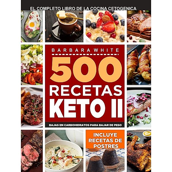 500 Recetas KETO II: El Libro de la cocina cetogénica, Barbara White