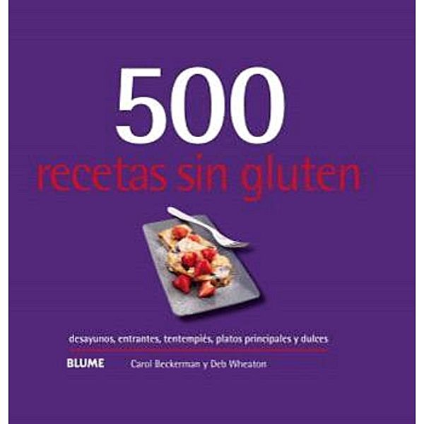 500 recetas sin gluten, Carol Beckerman, Deb Wheaton